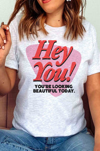 HEY YOU YOURE LOOKING BEAUTIFUL TODAY Graphic Tee