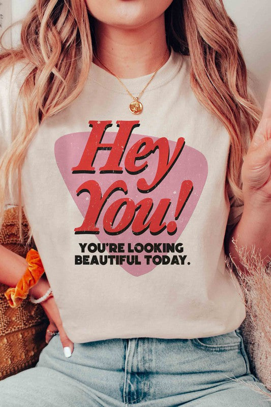 HEY YOU YOURE LOOKING BEAUTIFUL TODAY Graphic Tee